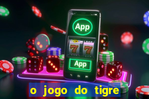 o jogo do tigre para ganhar dinheiro