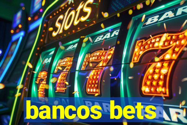 bancos bets