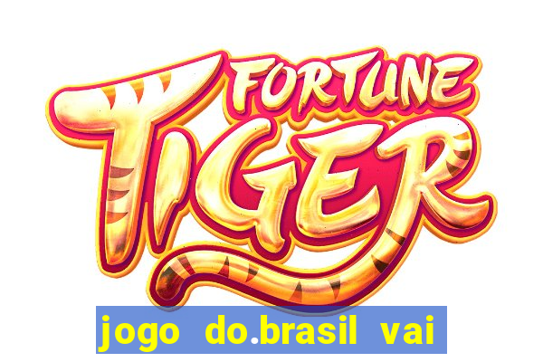 jogo do.brasil vai passar aonde