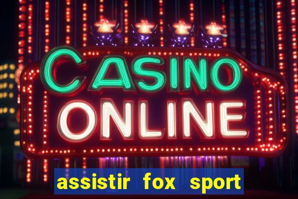 assistir fox sport futebol tv