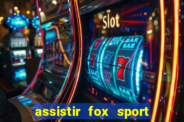 assistir fox sport futebol tv