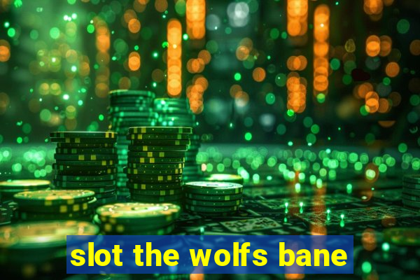 slot the wolfs bane