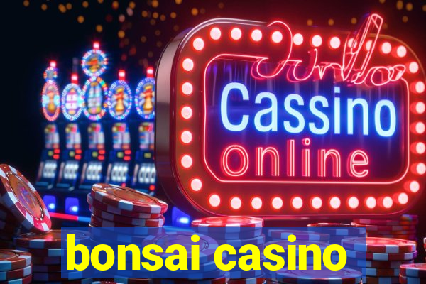 bonsai casino