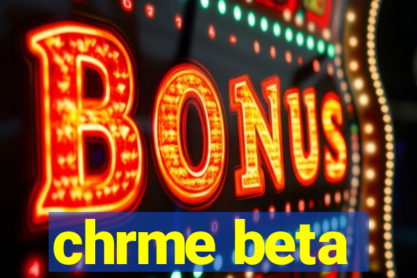 chrme beta