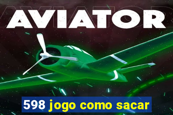 598 jogo como sacar