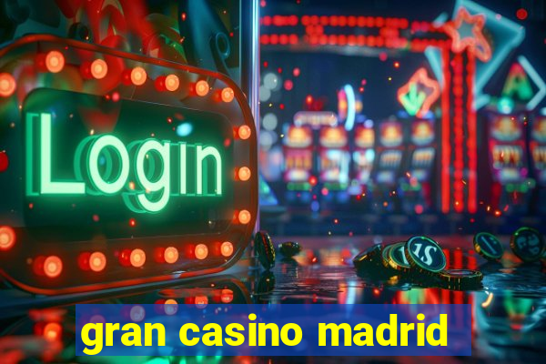 gran casino madrid