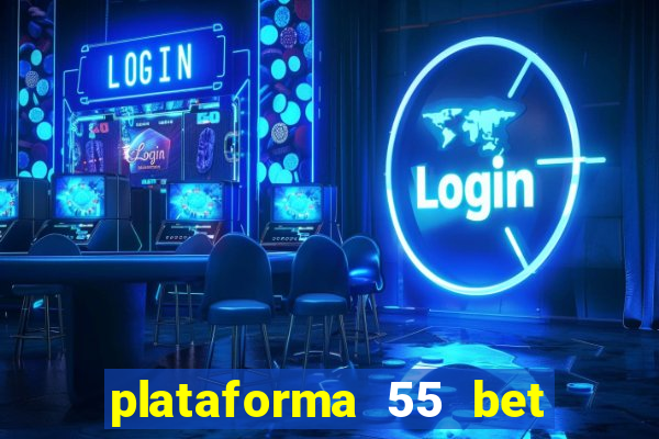 plataforma 55 bet é confiável