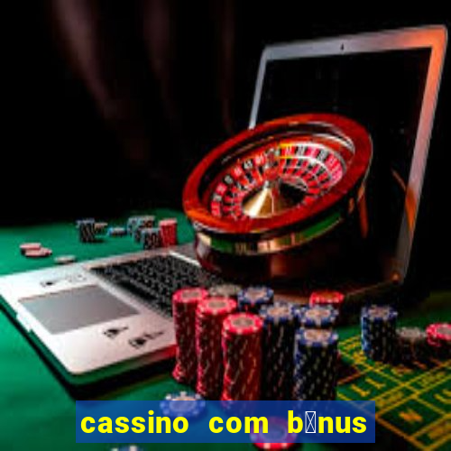 cassino com b么nus gr谩tis no cadastro