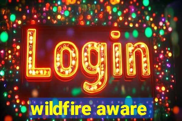 wildfire aware