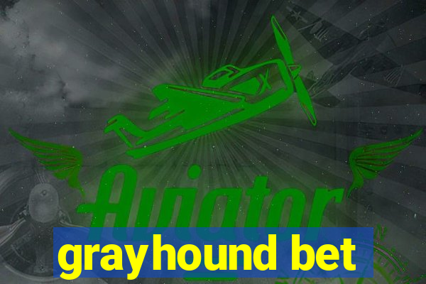 grayhound bet