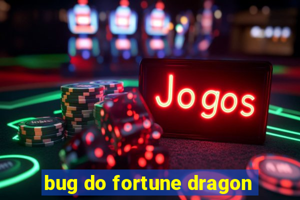 bug do fortune dragon