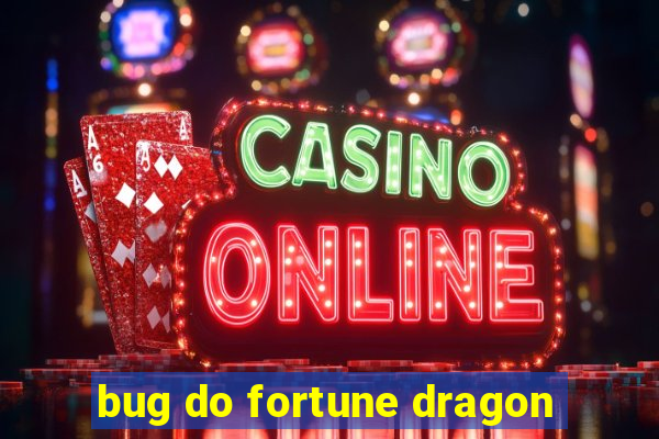 bug do fortune dragon