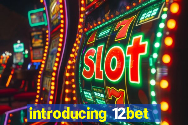 introducing 12bet