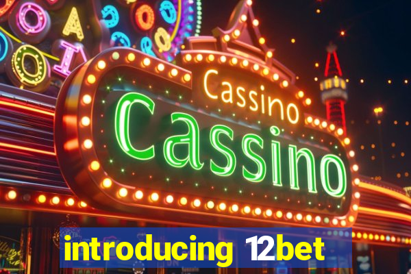 introducing 12bet