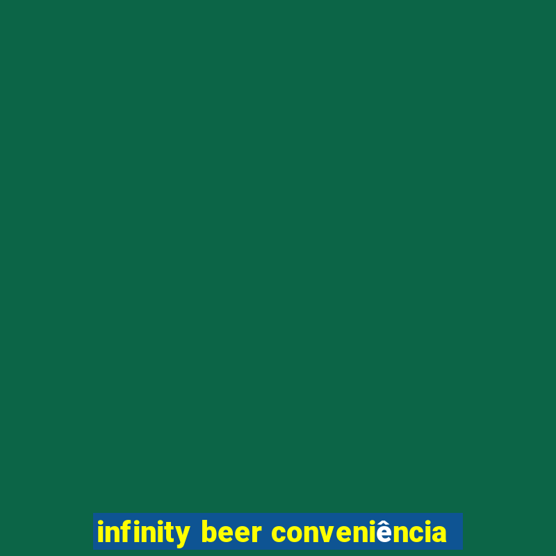 infinity beer conveniência