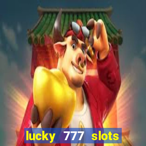 lucky 777 slots win real cash