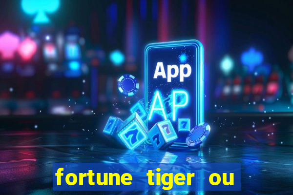 fortune tiger ou fortune ox