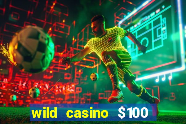 wild casino $100 free spins