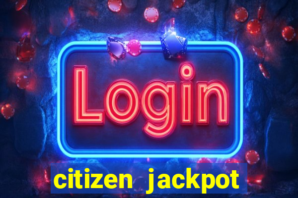 citizen jackpot slots machine