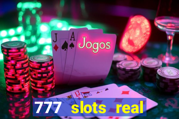 777 slots real casino 2023