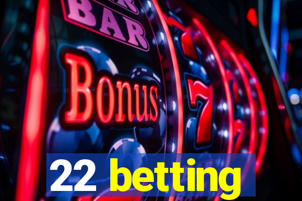 22 betting