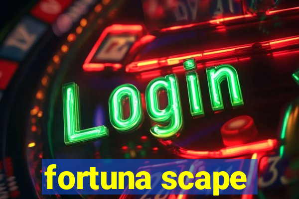 fortuna scape