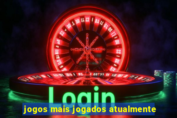 jogos mais jogados atualmente