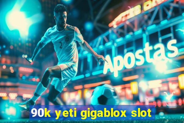 90k yeti gigablox slot