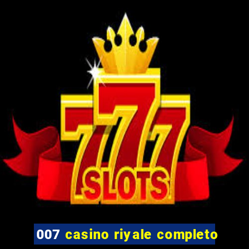 007 casino riyale completo