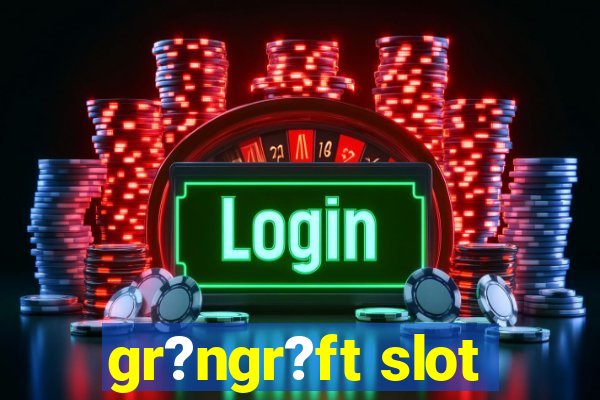 gr?ngr?ft slot