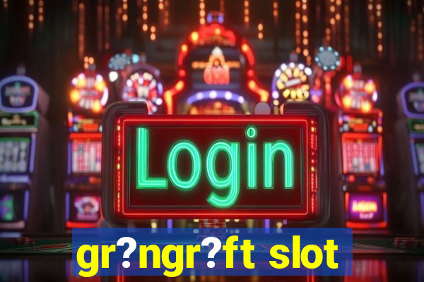 gr?ngr?ft slot