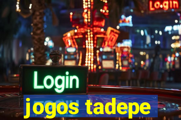 jogos tadepe