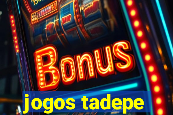 jogos tadepe