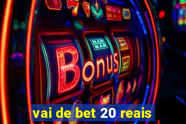 vai de bet 20 reais