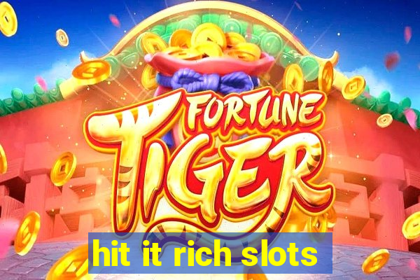 hit it rich slots