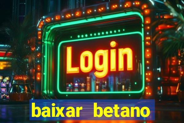 baixar betano apostas online