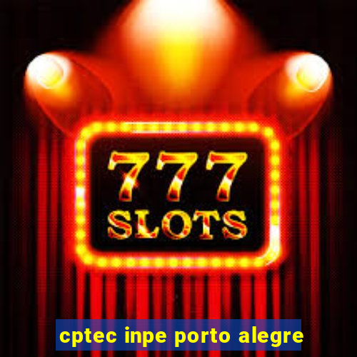 cptec inpe porto alegre