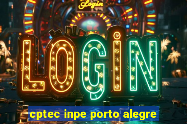 cptec inpe porto alegre