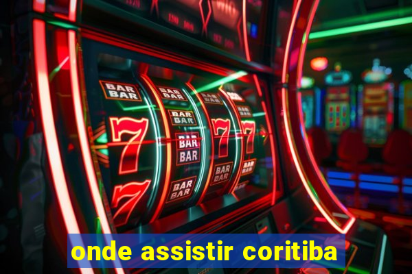 onde assistir coritiba