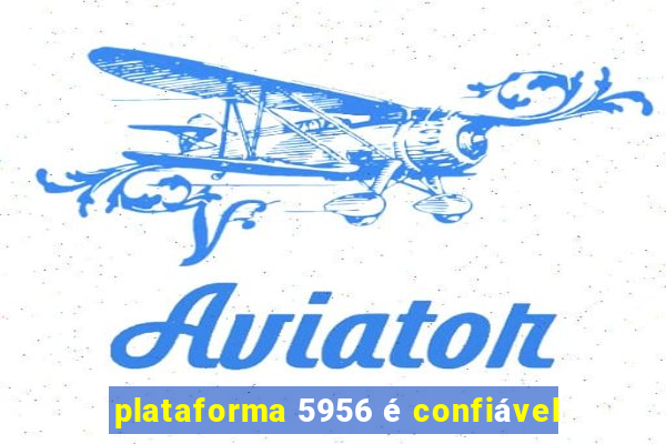 plataforma 5956 é confiável