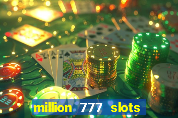 million 777 slots como sacar dinheiro