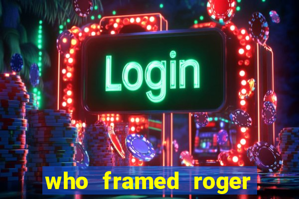 who framed roger the rabbit