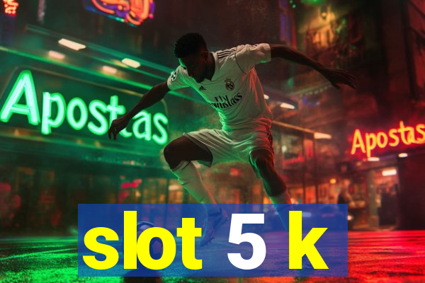 slot 5 k