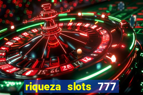 riqueza slots 777 paga mesmo