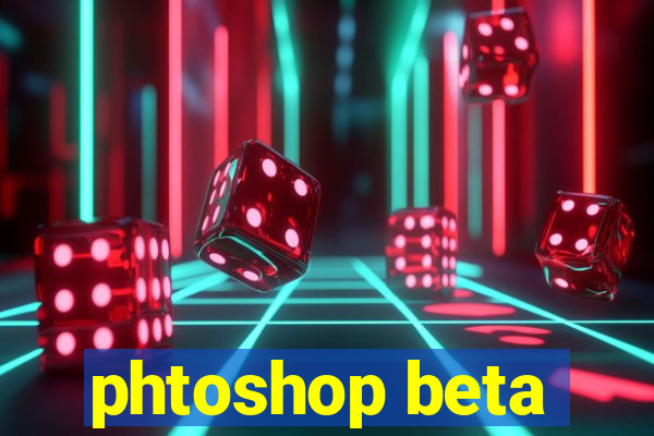 phtoshop beta