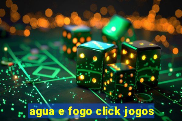 agua e fogo click jogos