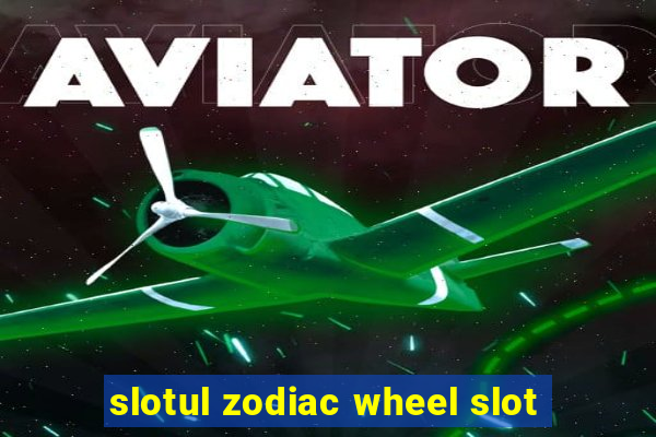 slotul zodiac wheel slot