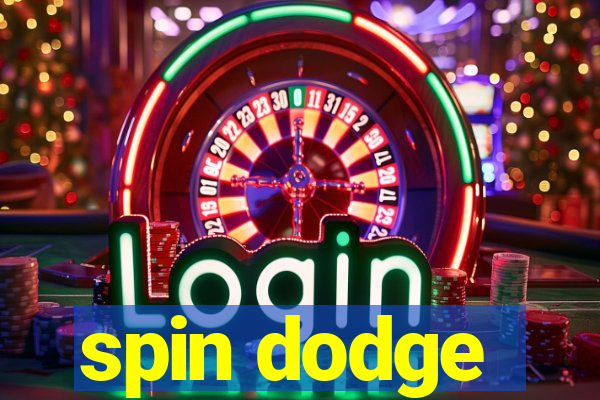 spin dodge