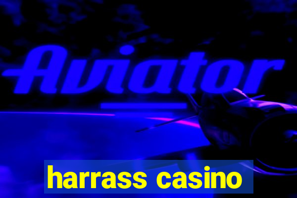 harrass casino