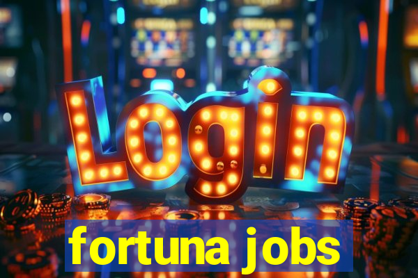 fortuna jobs